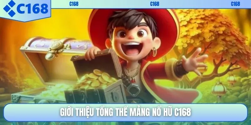 Giới thiệu tổng thể mảng nổ hũ C168