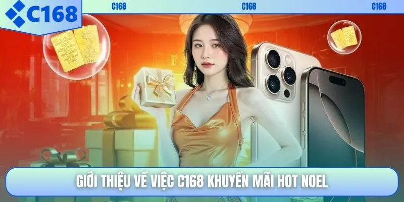 Giới thiệu về việc C168 khuyến mãi hot Noel