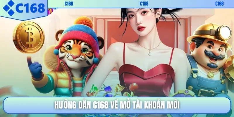 Hướng dẫn C168 về mở tài khoản mới