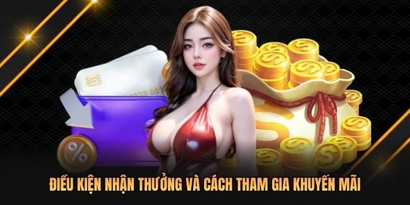 Điều kiện nhận thưởng và cách tham gia khuyến mãi