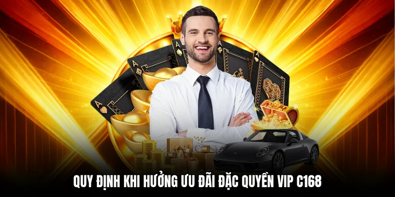 Quy định khi hưởng ưu đãi đặc quyền VIP C168