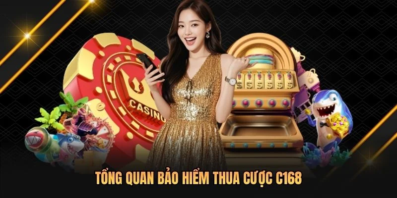 Tổng quan bảo hiểm thua cược C168